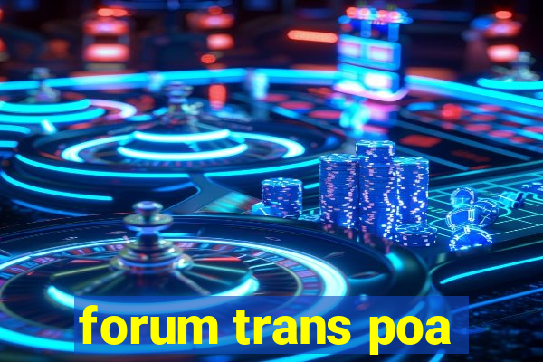 forum trans poa